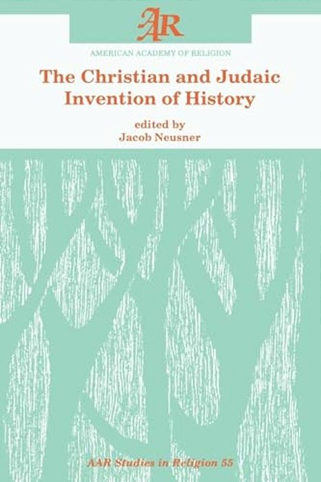 The Christian And Judaic Invention Of History-..