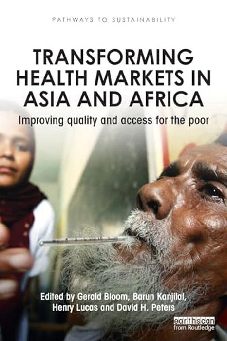 Transforming Health Markets In Asia And Africa: Improving Quality And Access For The Poor-..