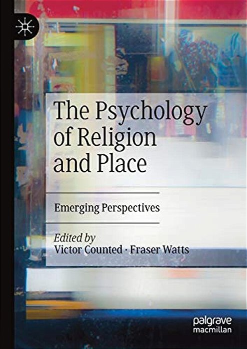 The Psychology Of Religion And Place: Emerging Perspectives-..