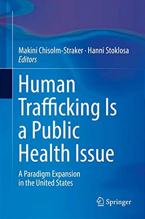 Human Trafficking Is A Public Health Issue: A Paradigm Expansion In The United States-..