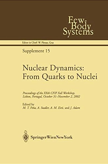 Nuclear Dynamics: From Quarks To Nuclei: Proceedings Of The Xxth Cfif Fall Workshop, Lisbon, Portugal, October 31--November 2, 2002-..