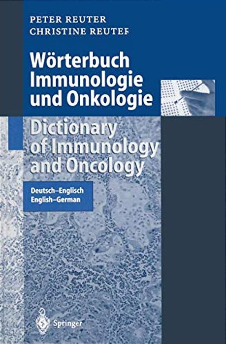 Wörterbuch Immunologie Und Onkologie/Dictionary Of Immunology And Oncology: Deutsch-Englisch. English-German-..