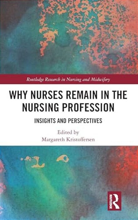 Why Nurses Remain In The Nursing Profession: Insights And Perspectives-..