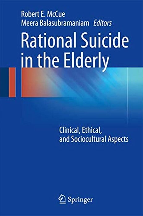 Rational Suicide In The Elderly: Clinical, Ethical, And Sociocultural Aspects-..