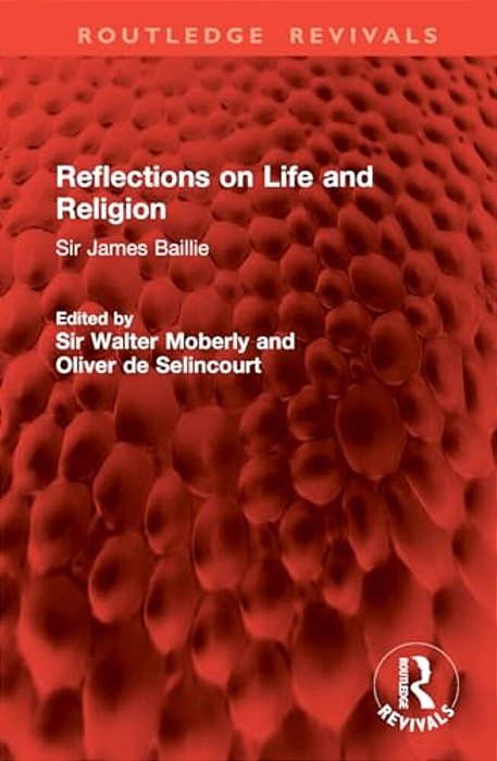 Reflections On Life And Religion: Sir James Baillie-..