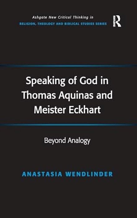 Speaking Of God In Thomas Aquinas And Meister Eckhart: Beyond Analogy-..