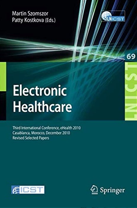 Electronic Healthcare: Third International Conference, Ehealth 2010, Casablanca, Morocco, December 13-15, 2010, Revised Selected Papers-..