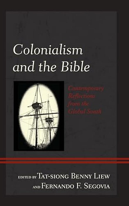 Colonialism And The Bible: Contemporary Reflections From The Global South-..