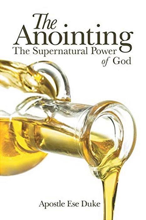 The Anointing: The Supernatural Power Of God-..