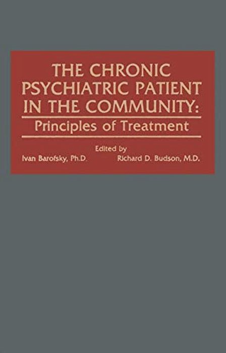 The Chronic Psychiatric Patient In The Community: Principles Of Treatment-..