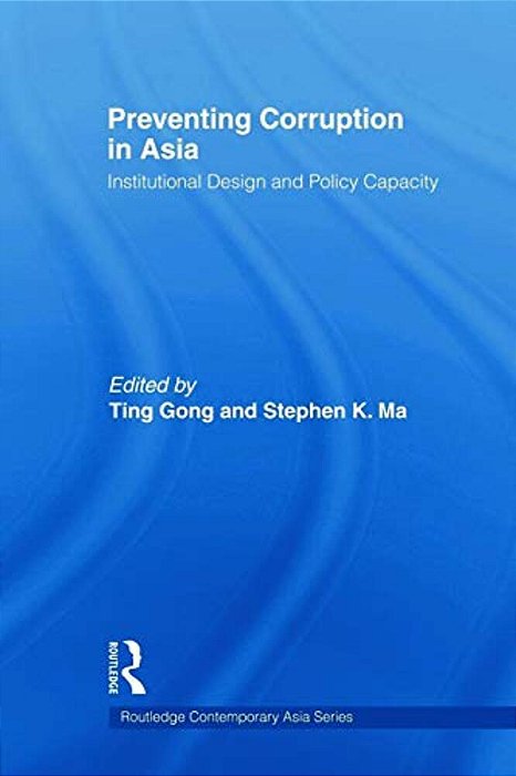 Preventing Corruption In Asia: Institutional Design And Policy Capacity-..