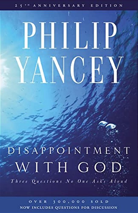 Disappointment With God: Three Questions No One Asks Aloud-..