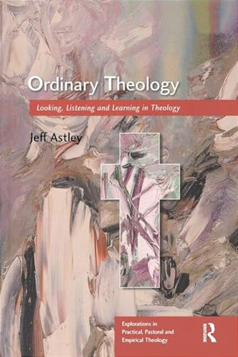 Ordinary Theology: Looking, Listening And Learning In Theology-..