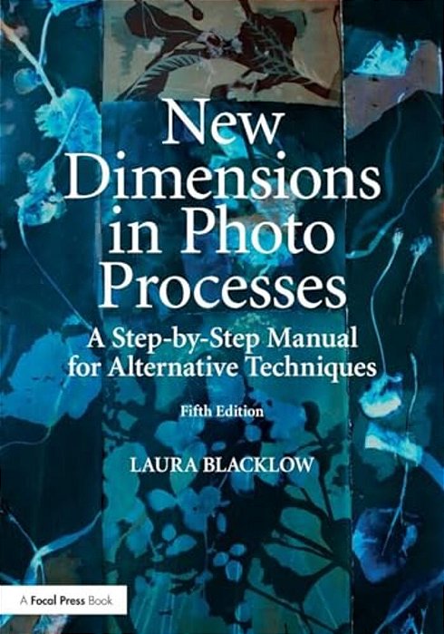 New Dimensions In Photo Processes: A Step-By-step Manual For Alternative Techniques-..