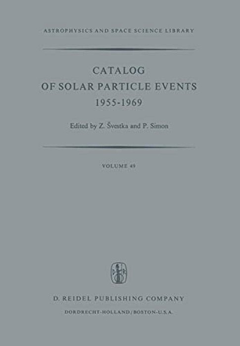Catalog Of Solar Particle Events 1955-1969: Prepared Under The Auspices Of Working Group 2 Of The Inter-Union Commission On Solar-Terrestrial Physics-..
