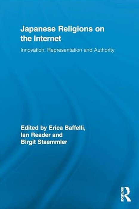 Japanese Religions On The Internet: Innovation, Representation, And Authority-..