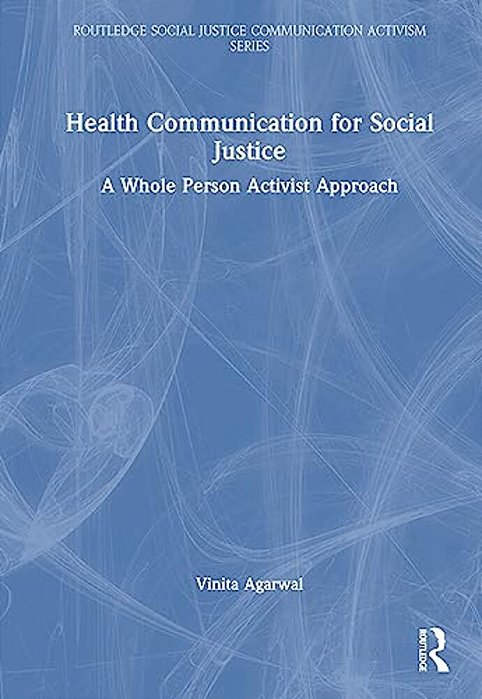 Health Communication For Social Justice: A Whole Person Activist Approach-..