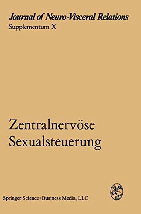 Zentralnervöse Sexualsteuerung: Verhandlungen Des Symposiums Der Deutschen Neurovegetativen Gesellschaft, Göttingen, 30. September Bis 2. Oktober 1969-..