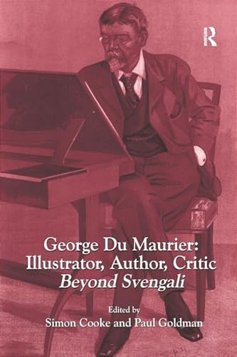 George Du Maurier: Illustrator, Author, Critic: Beyond Svengali-..