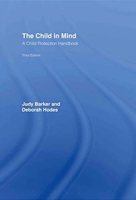 The Child In Mind: A Child Protection Handbook-..