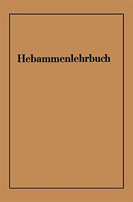 Hebammenlehrbuch: Auf Grund Der Fünften Auflage Des Preußischen Hebammenlehrbuches-..