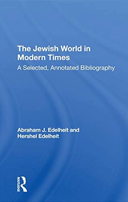 The Jewish World In Modern Times: A Selected, Annotated Bibliography-..