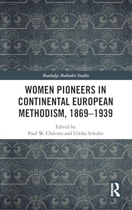 Women Pioneers In Continental European Methodism, 1869-1939-..