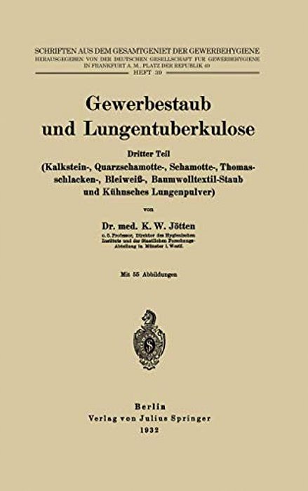 Gewerbestaub Und Lungentuberkulose: Dritter Teil: (Kalkstein-, Quarzschamotte-, Schamotte-, Thomasschlacken-, Bleiweiß-, Baumwolltextil-Staub Und Kühn-..