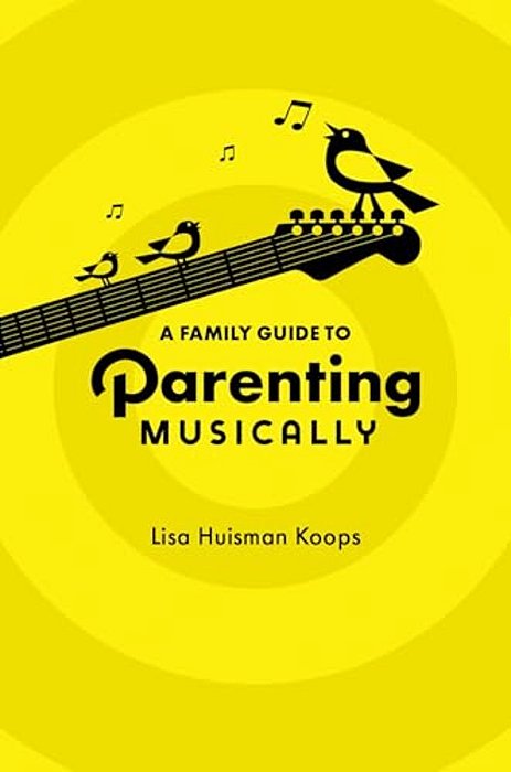 A Family Guide To Parenting Musically-..