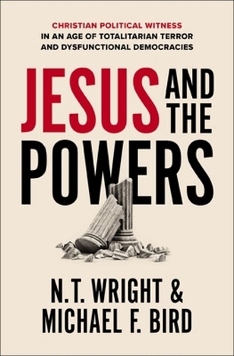Jesus And The Powers: Christian Political Witness In An Age Of Totalitarian Terror And Dysfunctional Democracies-..