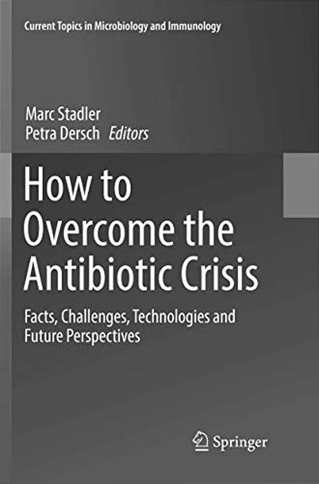 How To Overcome The Antibiotic Crisis: Facts, Challenges, Technologies And Future Perspectives-..