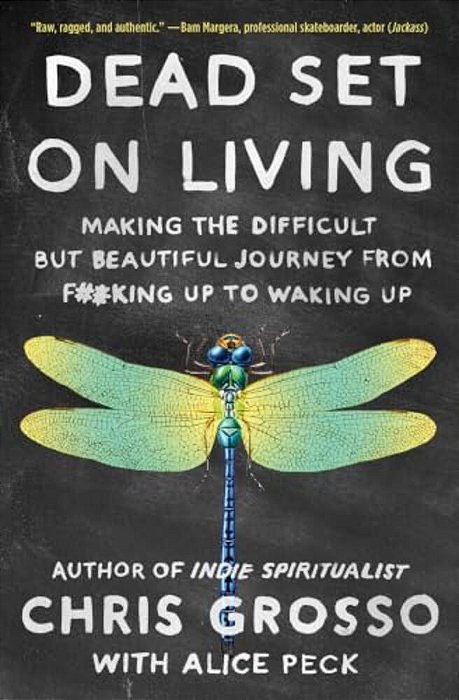Dead Set On Living: Making The Difficult But Beautiful Journey From F#*king Up To Waking Up-..