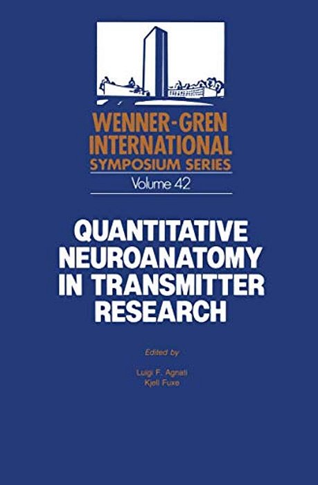 Quantitative Neuroanatomy In Transmitter Research: Proceedings Of An International Symposium Held At The Wenner-Gren Center, Stockholm, May 3-4, 1984-..