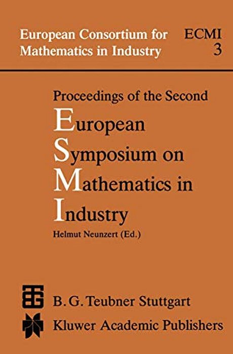 Proceedings Of The Second European Symposium On Mathematics In Industry: Esmi II March 1-7, 1987 Oberwolfach-..