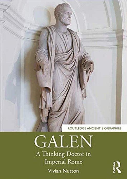 Galen: A Thinking Doctor In Imperial Rome-..