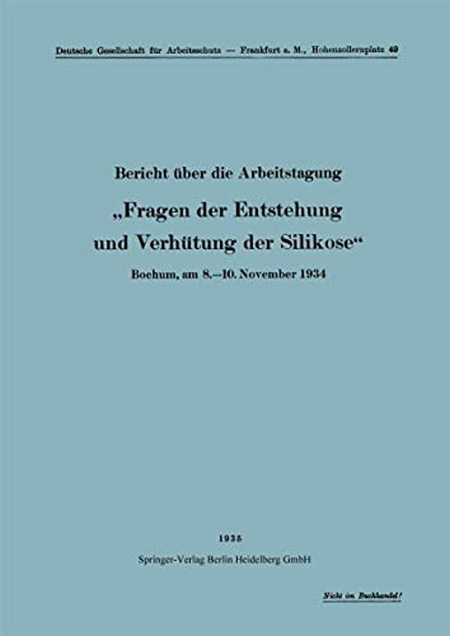 Bericht Über Die Arbeitstagung "Fragen Der Entstehung Und Verhütung Der Silikose": Bochum, Am 8.-10. November 1934-..