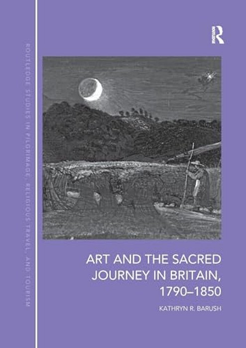 Art And The Sacred Journey In Britain, 1790-1850-..