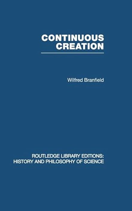 Continuous Creation: A Biological Concept Of The Nature Of Matter-..