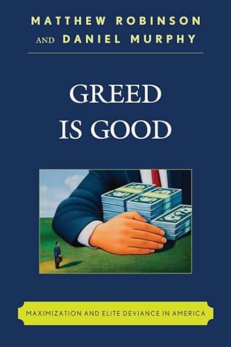 Greed Is Good: Maximization And Elite Deviance In America-..