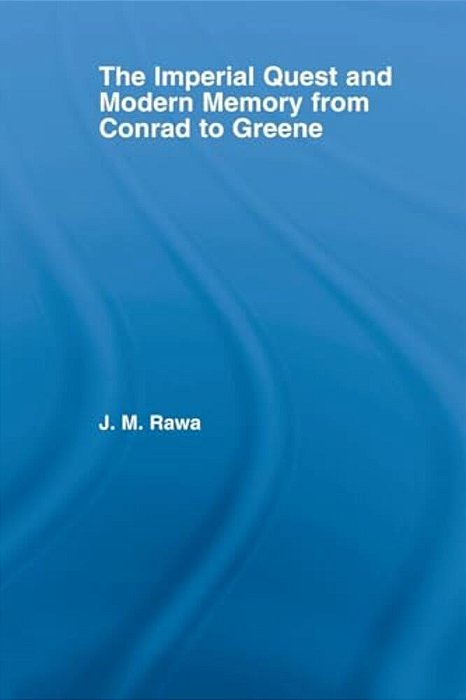The Imperial Quest And Modern Memory From Conrad To Greene-..