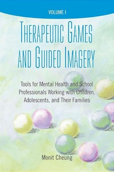Therapeutic Games And Guided Imagery: Tools For Mental Health And School Professionals Working With Children, Adolescents, And Their Families-..