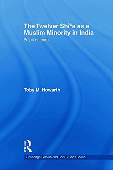 The Twelver Shi'a As A Muslim Minority In India: Pulpit Of Tears-..