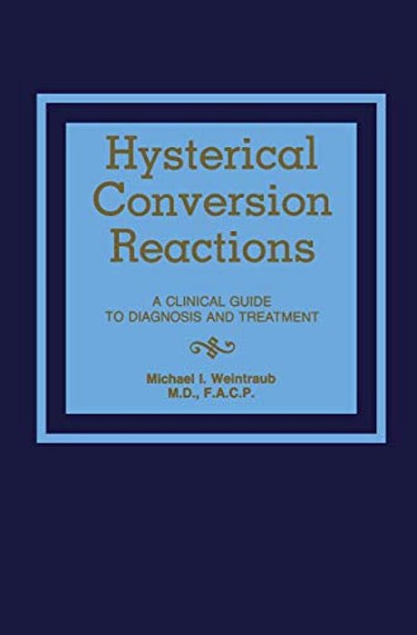 Hysterical Conversion Reactions: A Clinical Guide To Diagnosis And Treatment-..