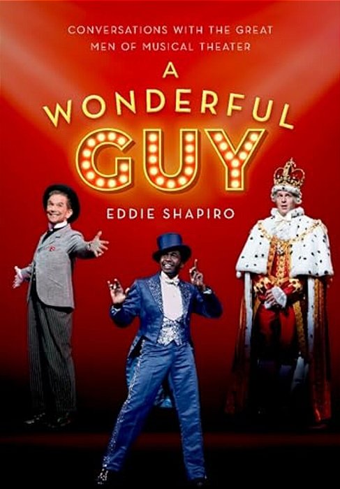 A Wonderful Guy: Conversations With The Great Men Of Musical Theater-..