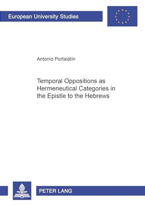 Temporal Oppositions As Hermeneutical Categories In The Epistle To The Hebrews-..