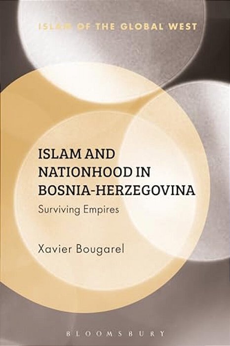 Islam And Nationhood In Bosnia-Herzegovina: Surviving Empires-..