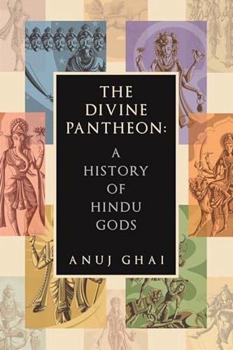 The Divine Pantheon: A History Of Hindu Gods-..