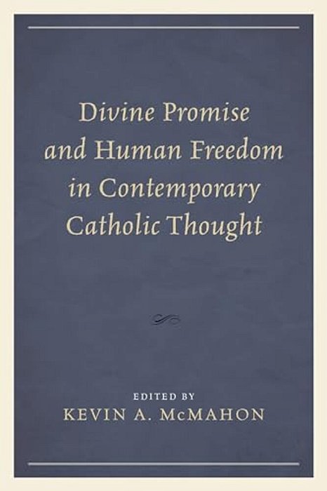 Divine Promise And Human Freedom In Contemporary Catholic Thought-..