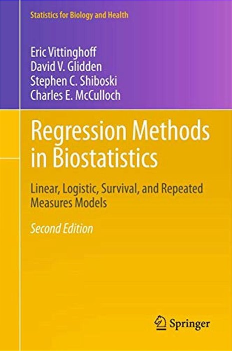 Regression Methods In Biostatistics: Linear, Logistic, Survival, And Repeated Measures Models-..