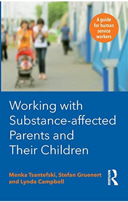 Working With Substance-Affected Parents And Their Children: A Guide For Human Service Workers-..